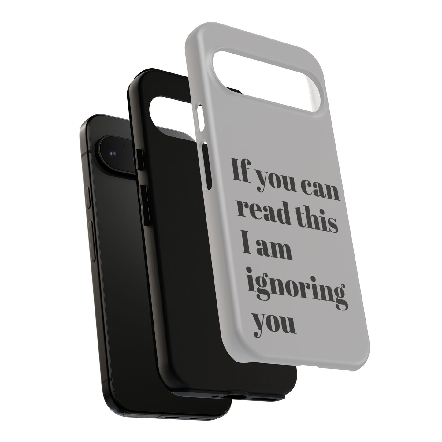 If You Can Read This I Am Ignoring You — Funny Phone Case