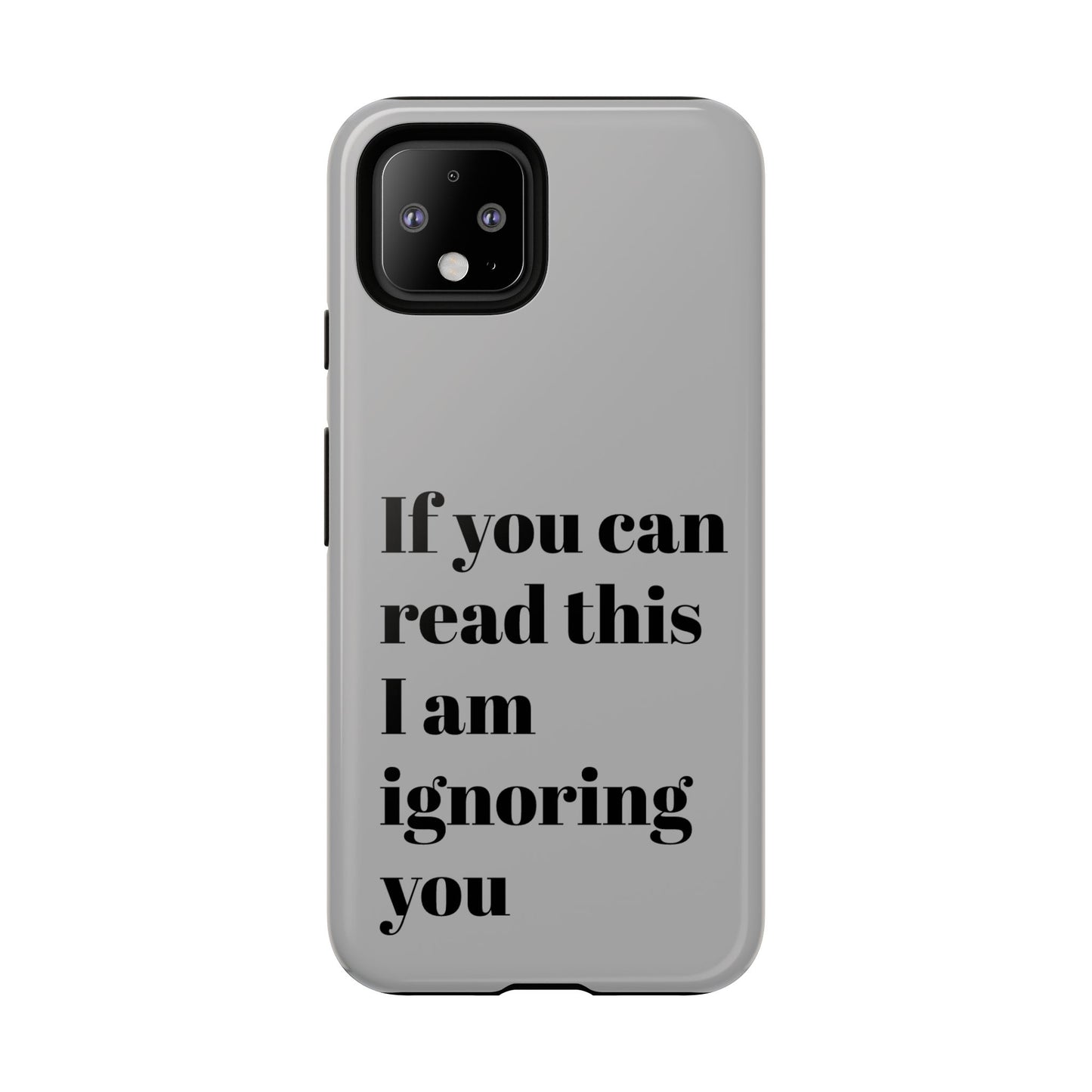 If You Can Read This I Am Ignoring You — Funny Phone Case