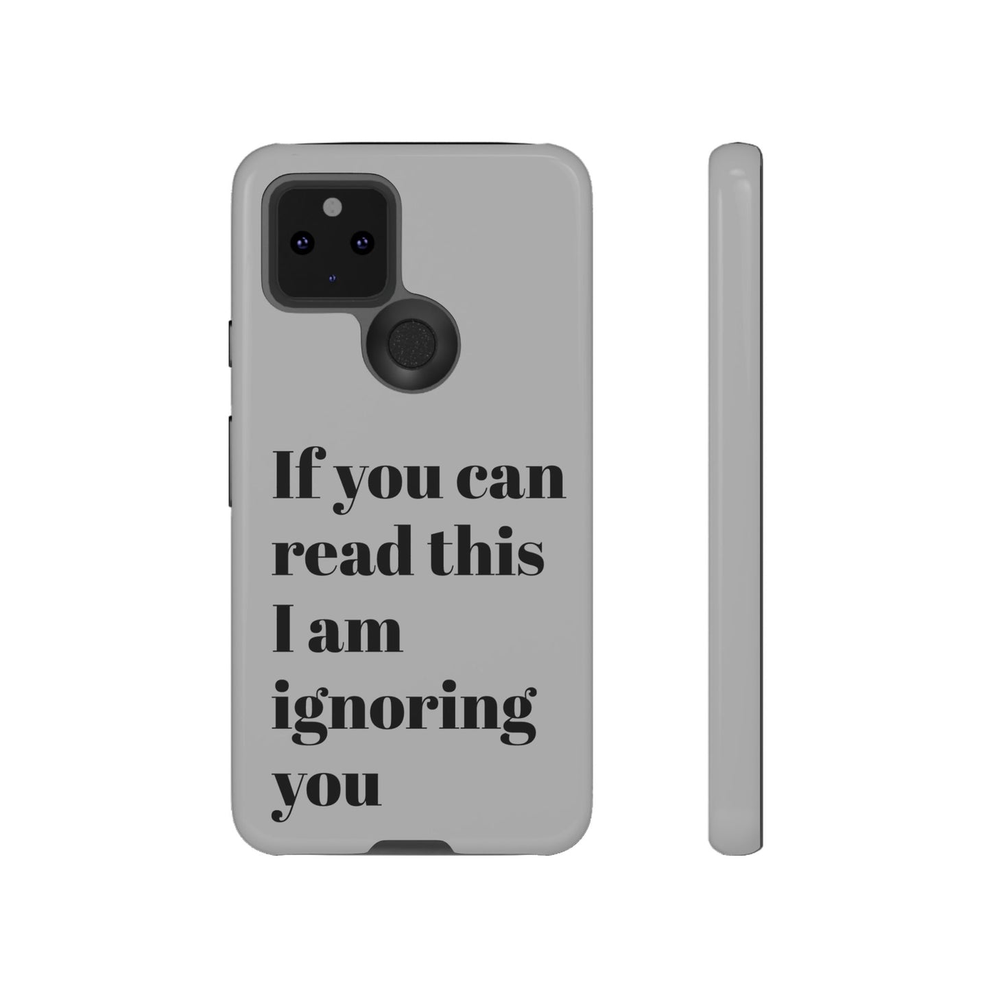 If You Can Read This I Am Ignoring You — Funny Phone Case