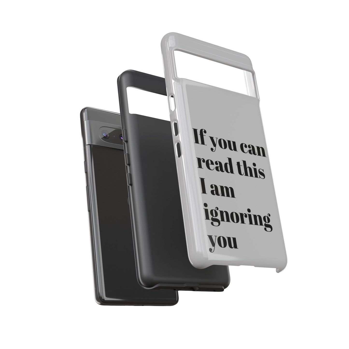 If You Can Read This I Am Ignoring You — Funny Phone Case