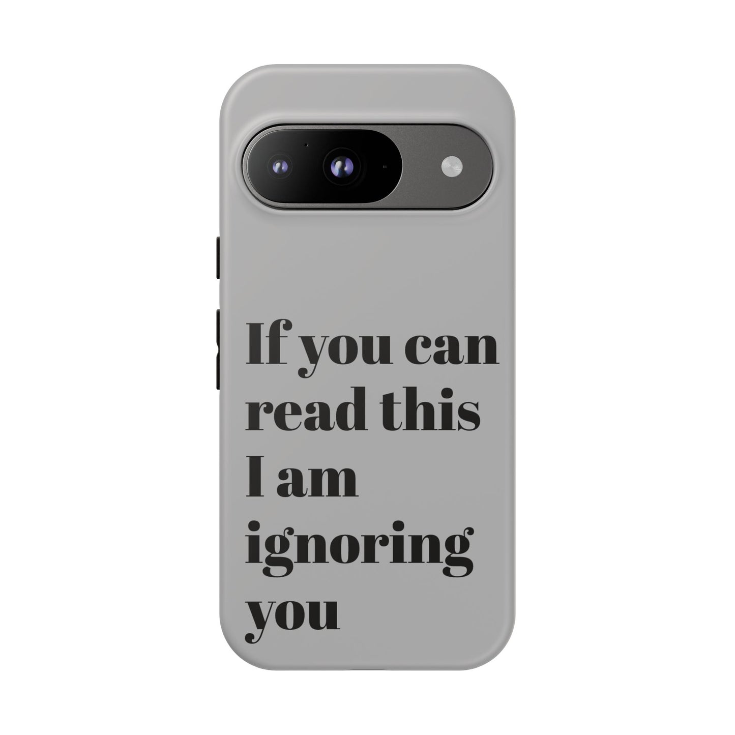 If You Can Read This I Am Ignoring You — Funny Phone Case