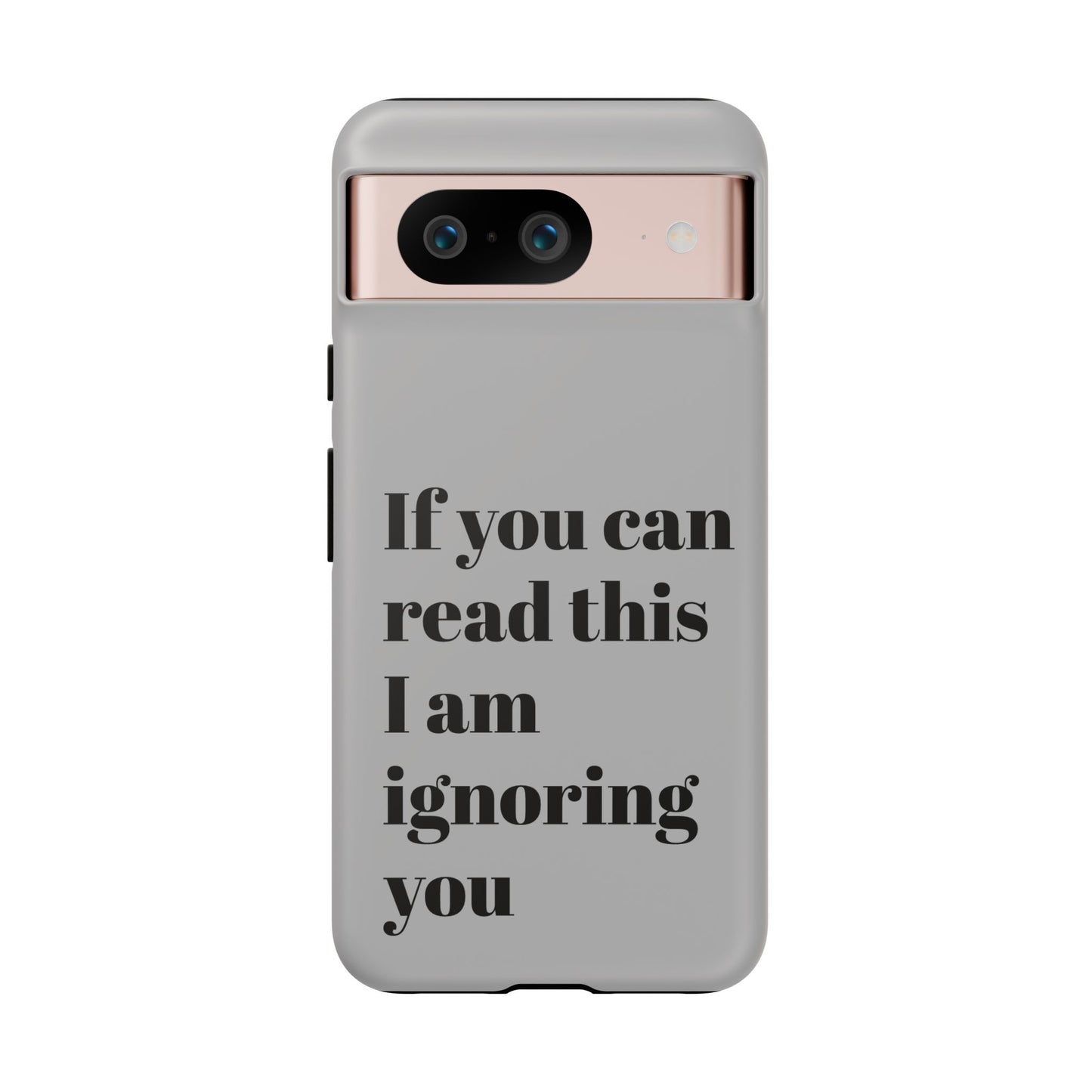 If You Can Read This I Am Ignoring You — Funny Phone Case
