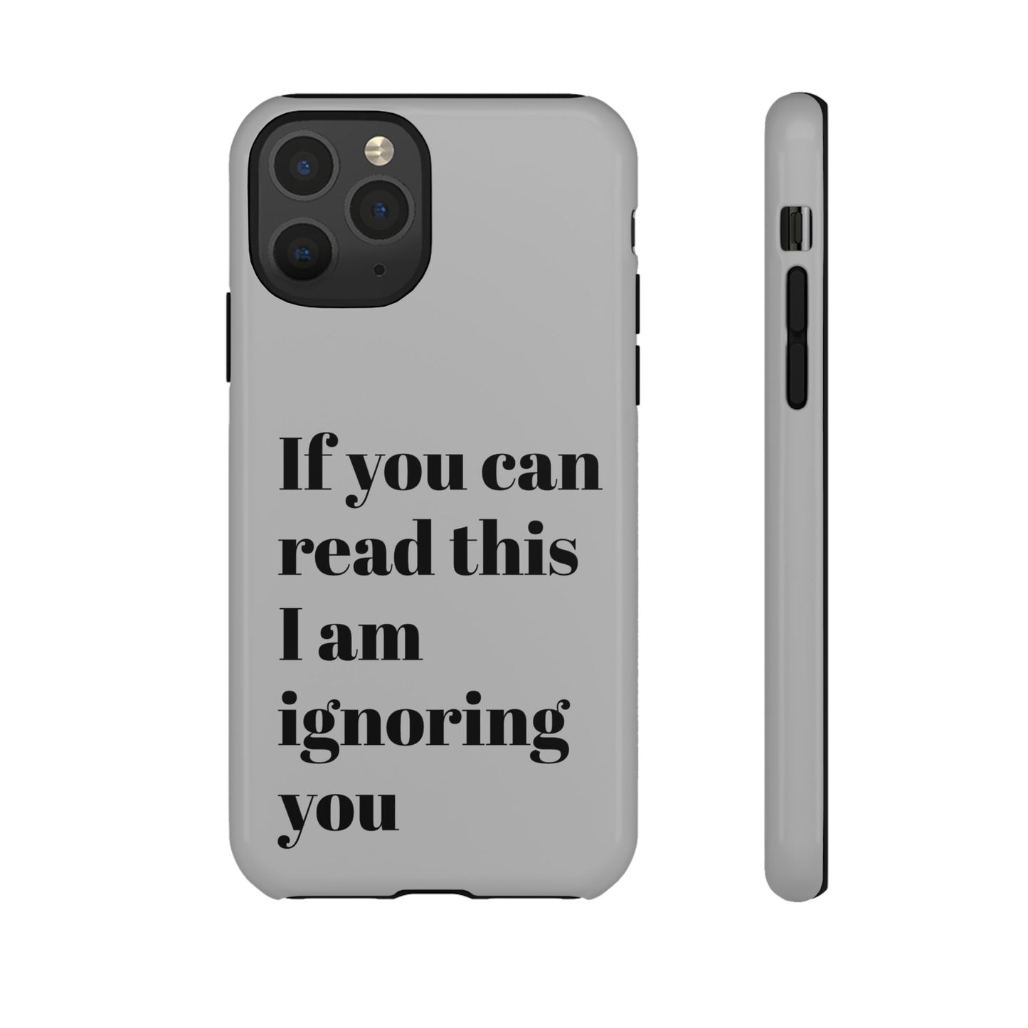 If You Can Read This I Am Ignoring You — Funny Phone Case