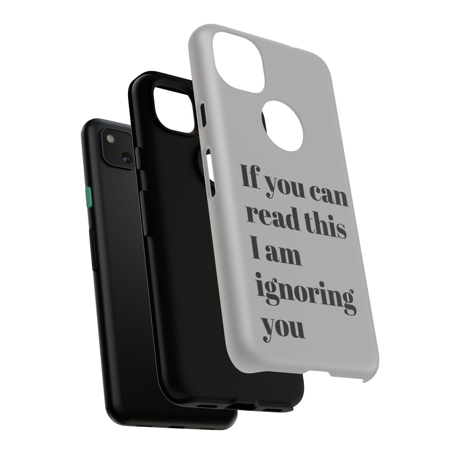 If You Can Read This I Am Ignoring You — Funny Phone Case