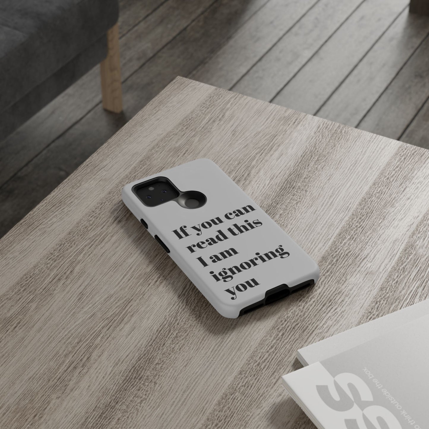 If You Can Read This I Am Ignoring You — Funny Phone Case