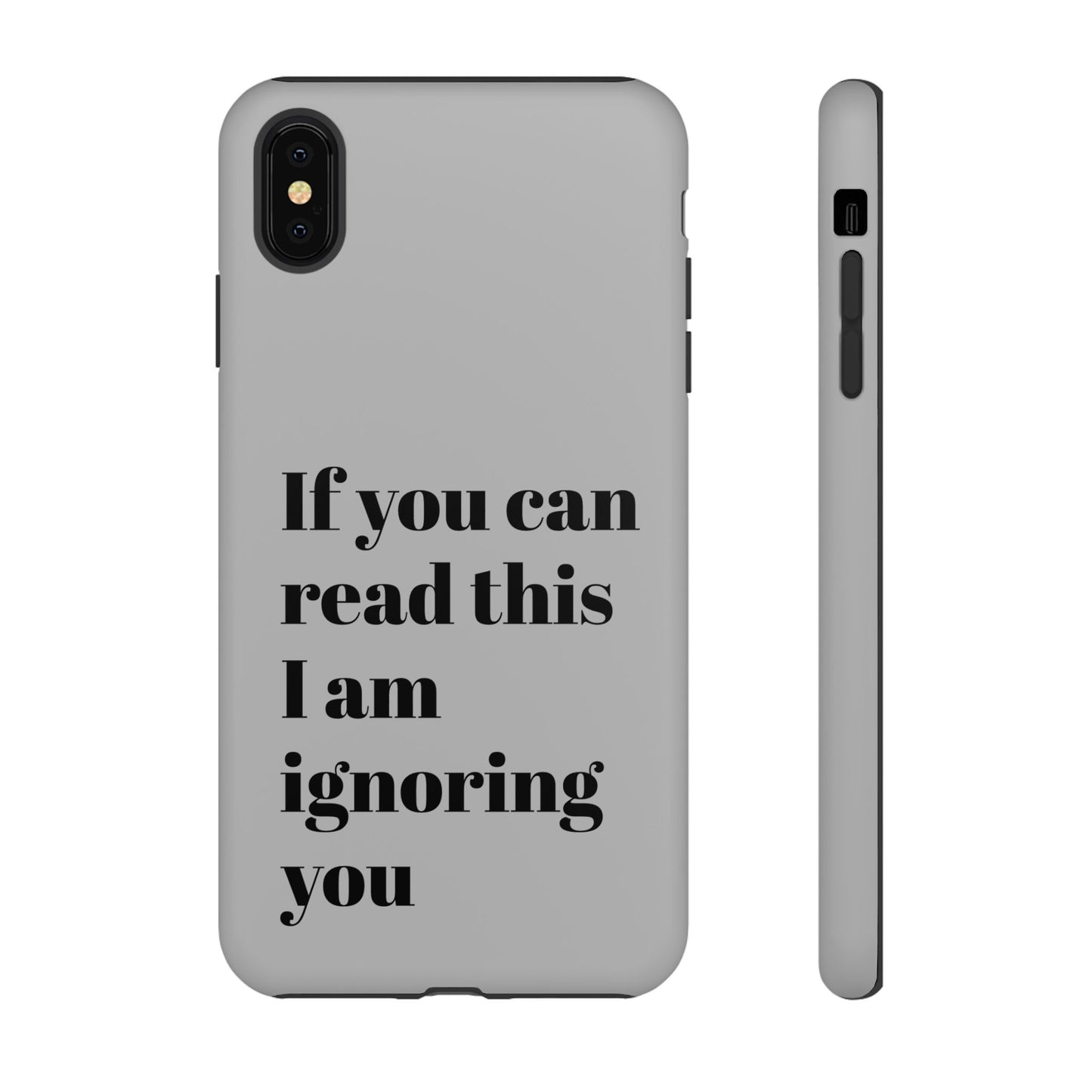 If You Can Read This I Am Ignoring You — Funny Phone Case