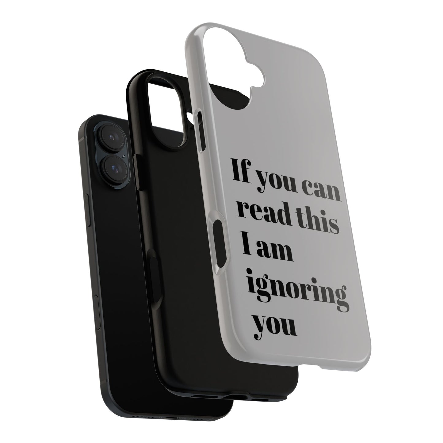 If You Can Read This I Am Ignoring You — Funny Phone Case