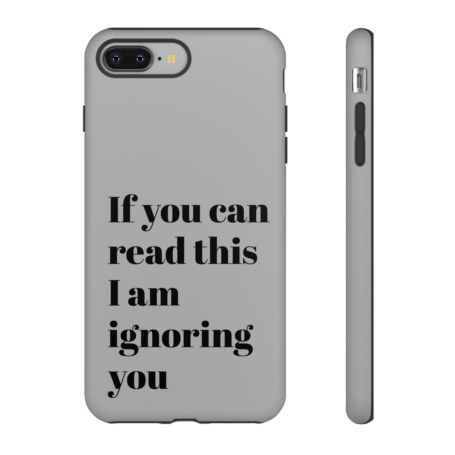 If You Can Read This I Am Ignoring You — Funny Phone Case
