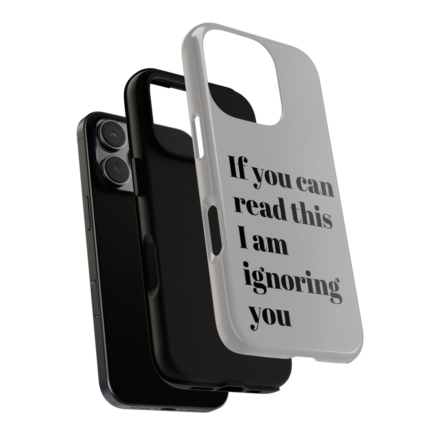 If You Can Read This I Am Ignoring You — Funny Phone Case