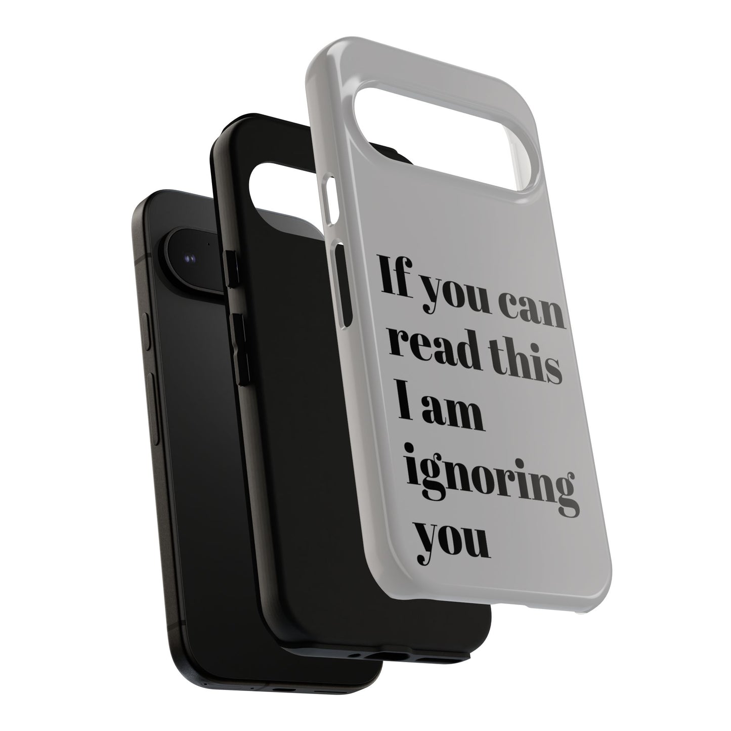 If You Can Read This I Am Ignoring You — Funny Phone Case
