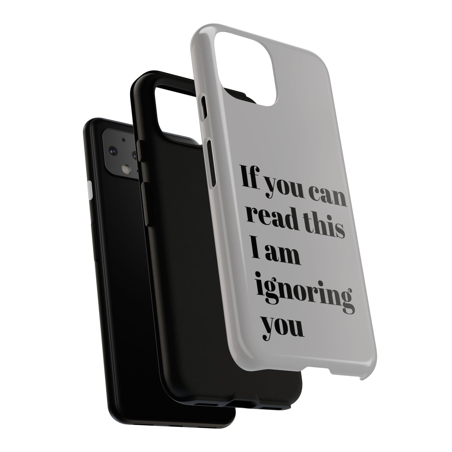 If You Can Read This I Am Ignoring You — Funny Phone Case