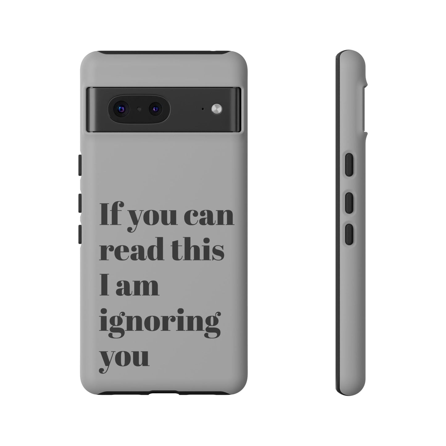 If You Can Read This I Am Ignoring You — Funny Phone Case