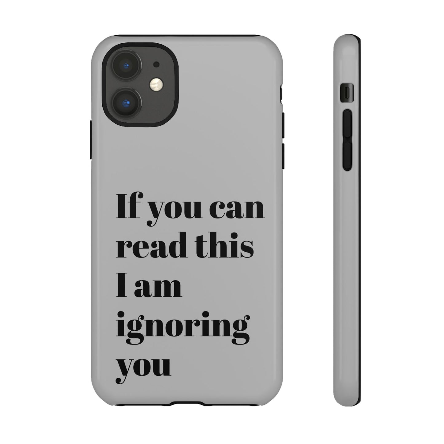 If You Can Read This I Am Ignoring You — Funny Phone Case