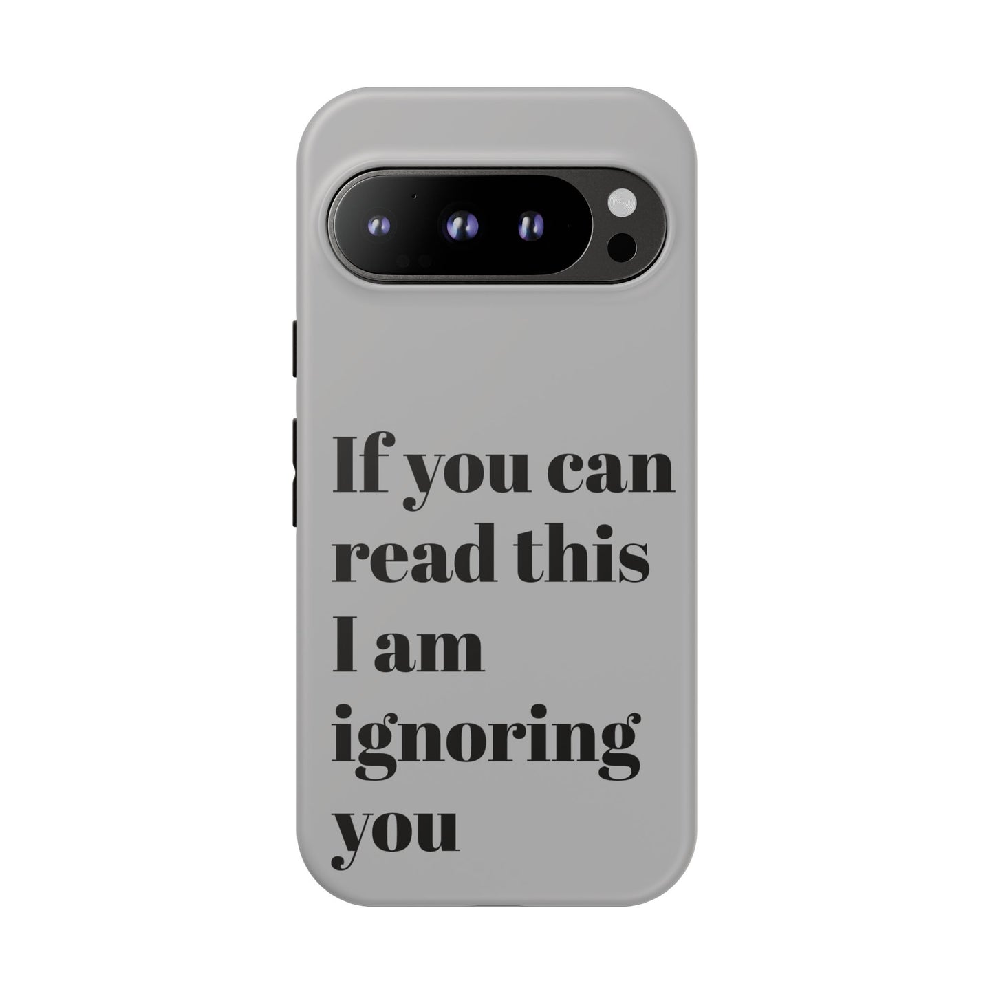 If You Can Read This I Am Ignoring You — Funny Phone Case