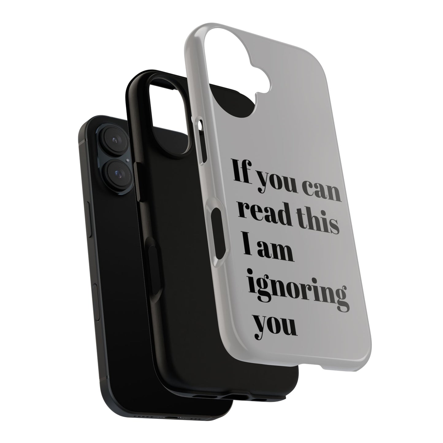 If You Can Read This I Am Ignoring You — Funny Phone Case