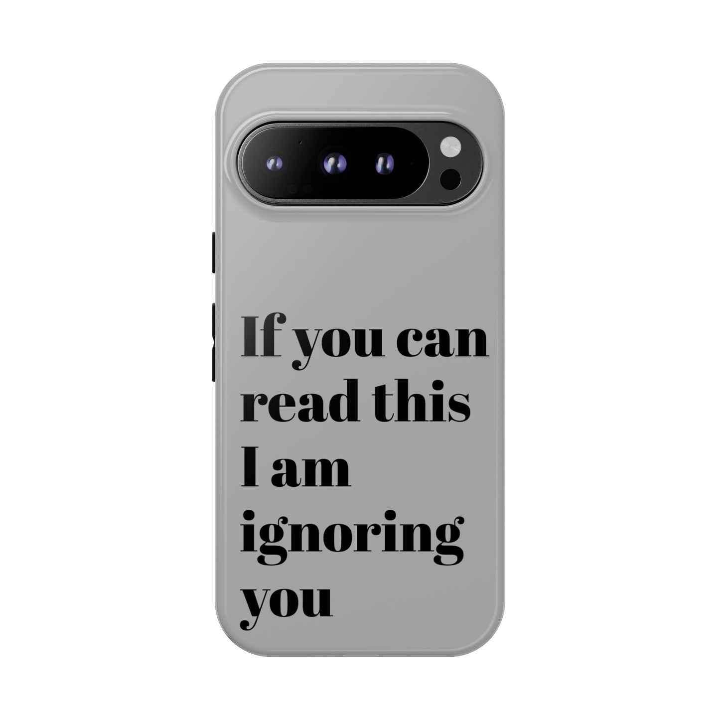 If You Can Read This I Am Ignoring You — Funny Phone Case