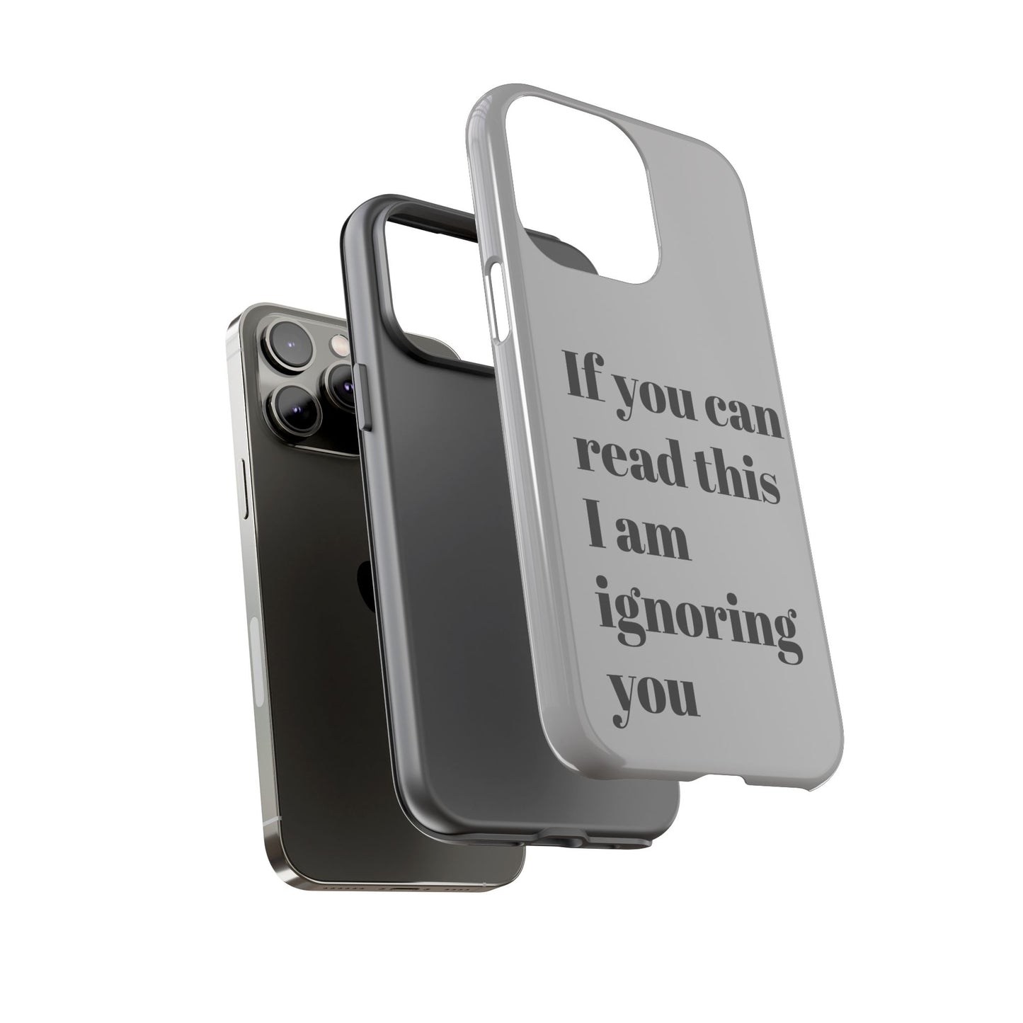 If You Can Read This I Am Ignoring You — Funny Phone Case