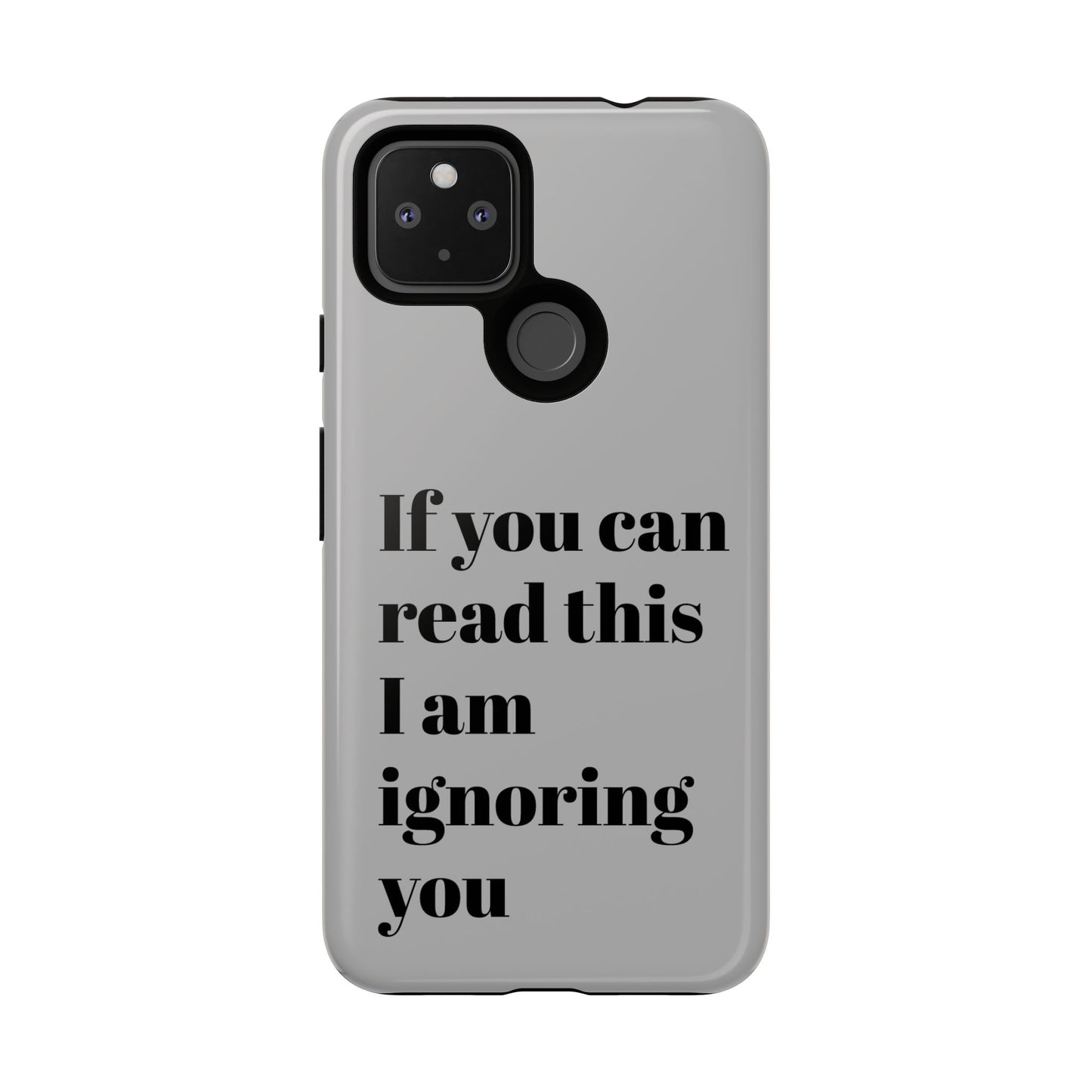 If You Can Read This I Am Ignoring You — Funny Phone Case
