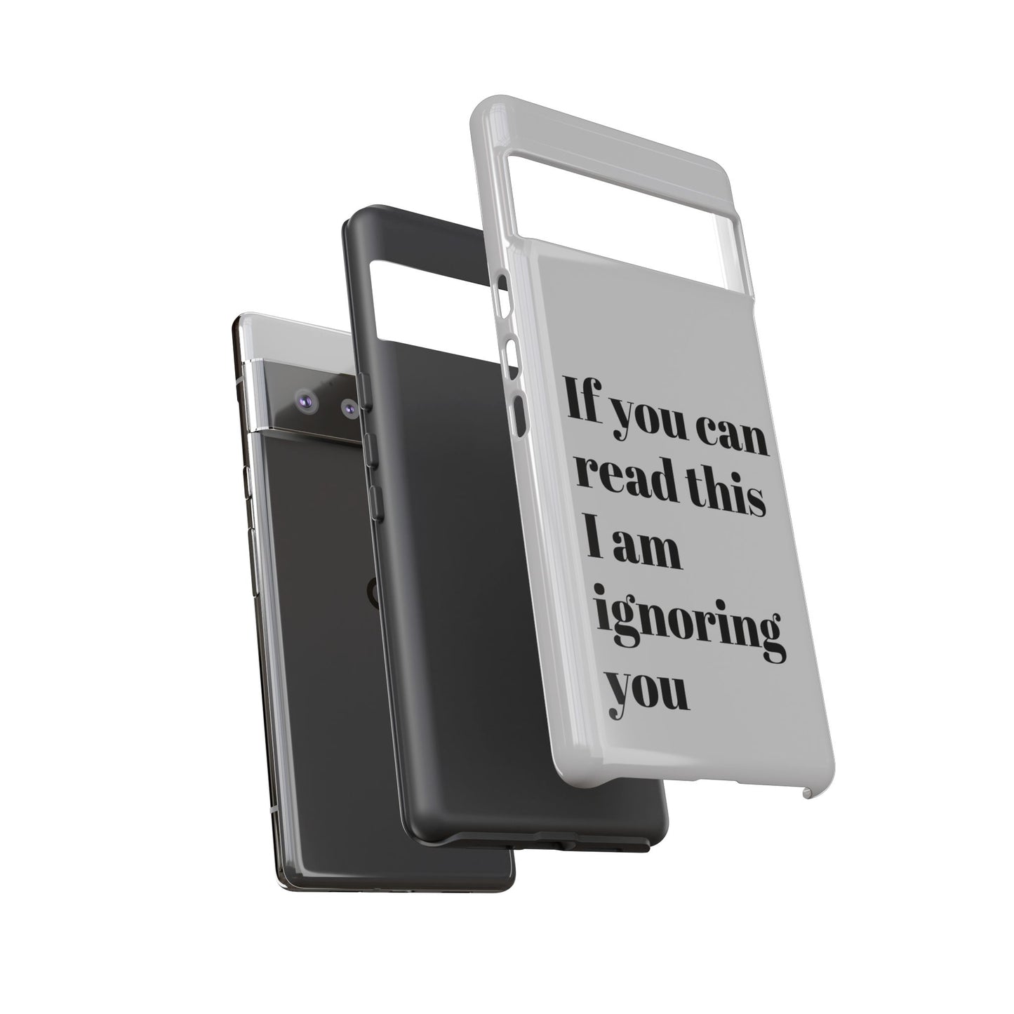 If You Can Read This I Am Ignoring You — Funny Phone Case