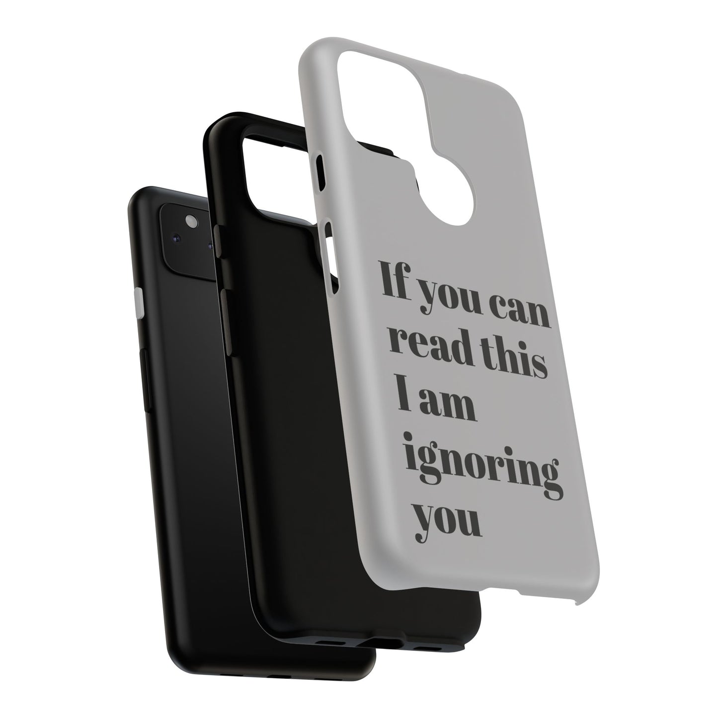 If You Can Read This I Am Ignoring You — Funny Phone Case