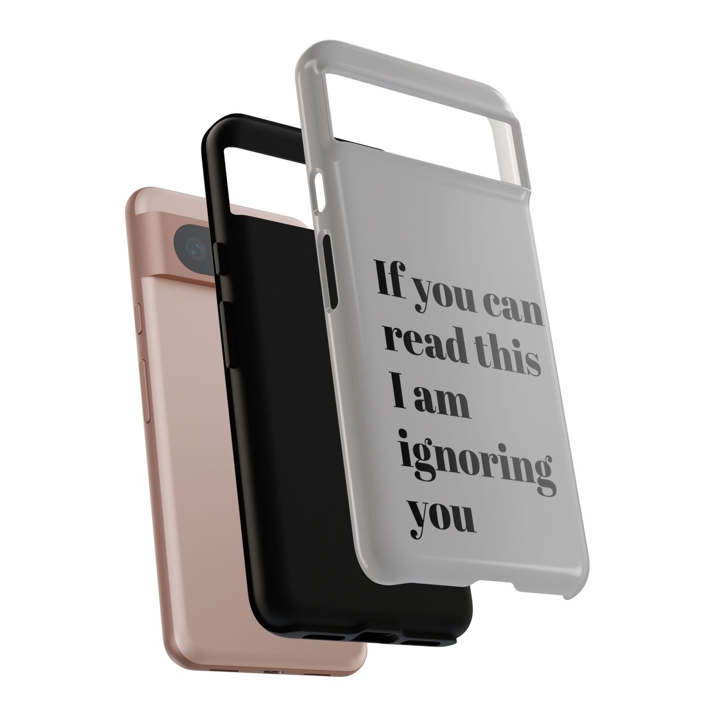 If You Can Read This I Am Ignoring You — Funny Phone Case