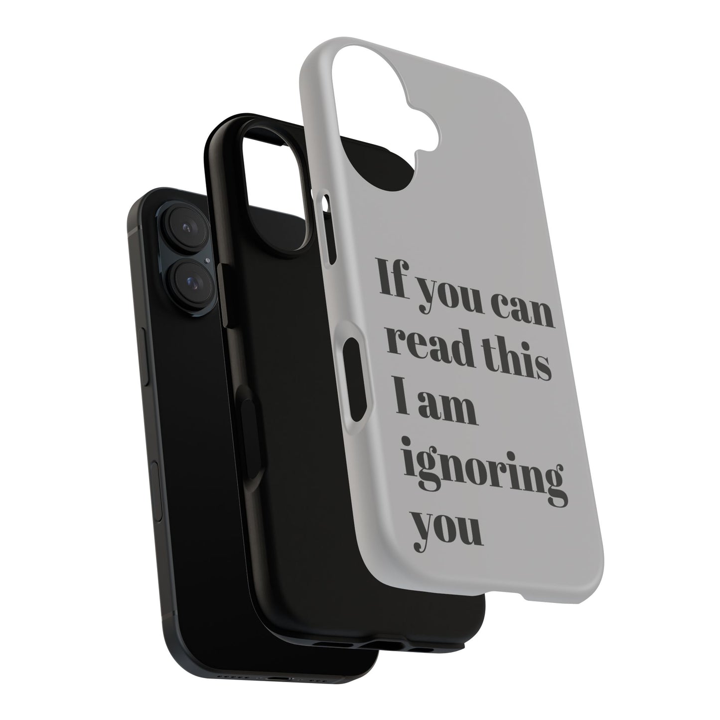 If You Can Read This I Am Ignoring You — Funny Phone Case