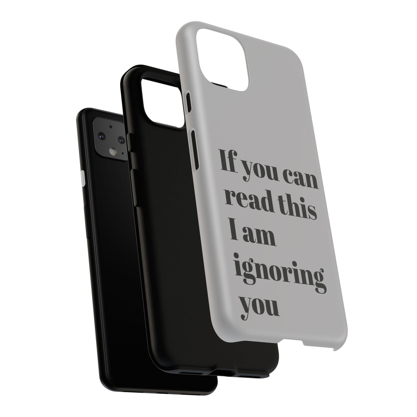 If You Can Read This I Am Ignoring You — Funny Phone Case
