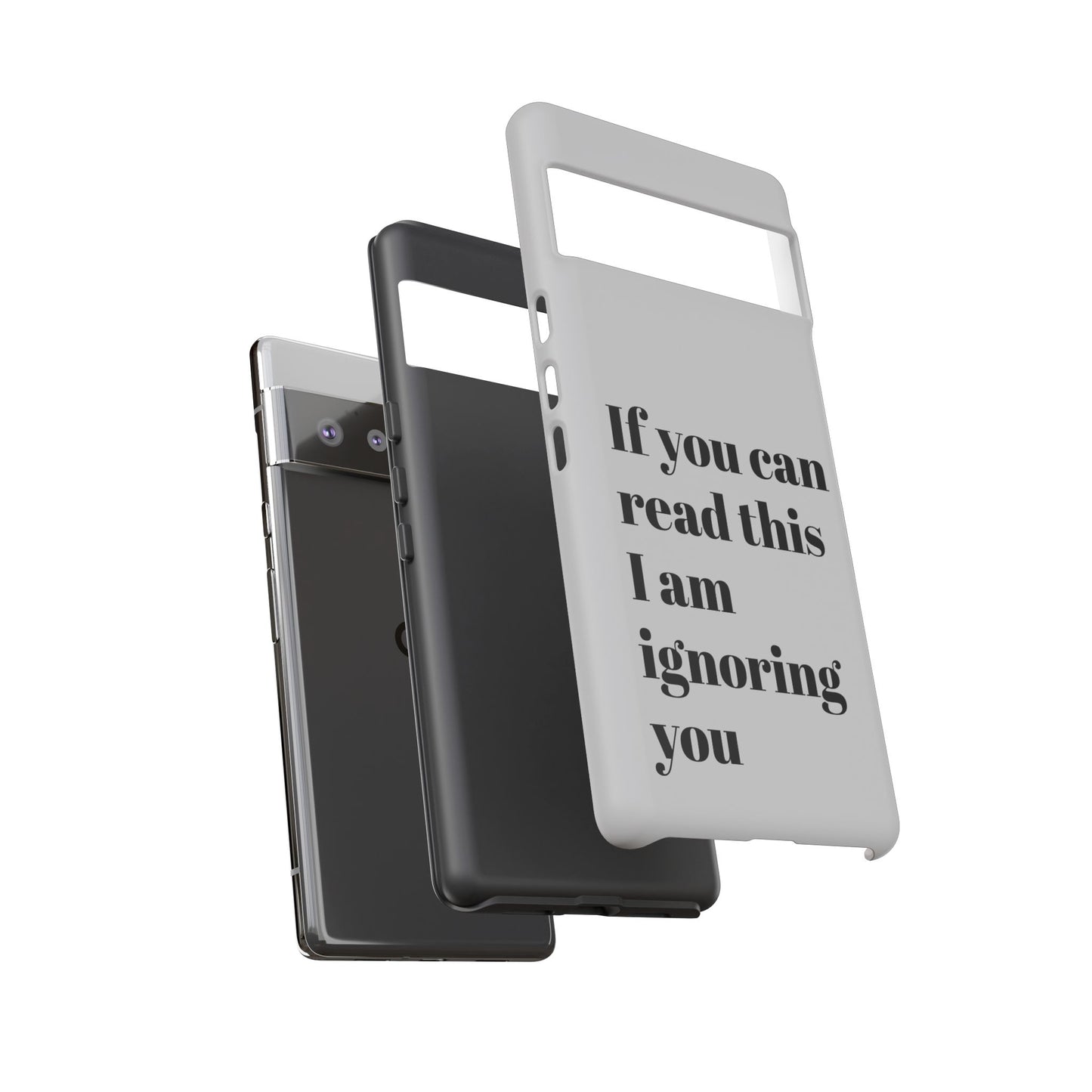 If You Can Read This I Am Ignoring You — Funny Phone Case