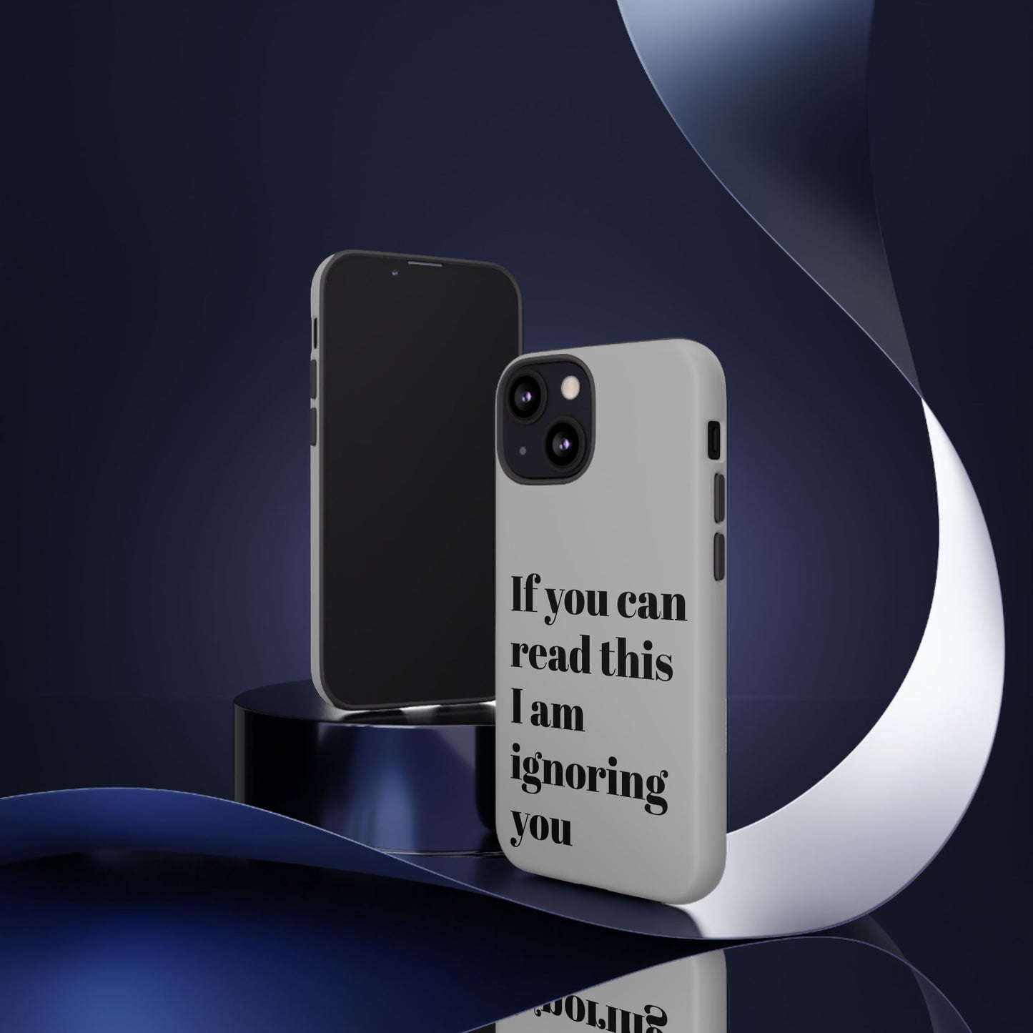 If You Can Read This I Am Ignoring You — Funny Phone Case