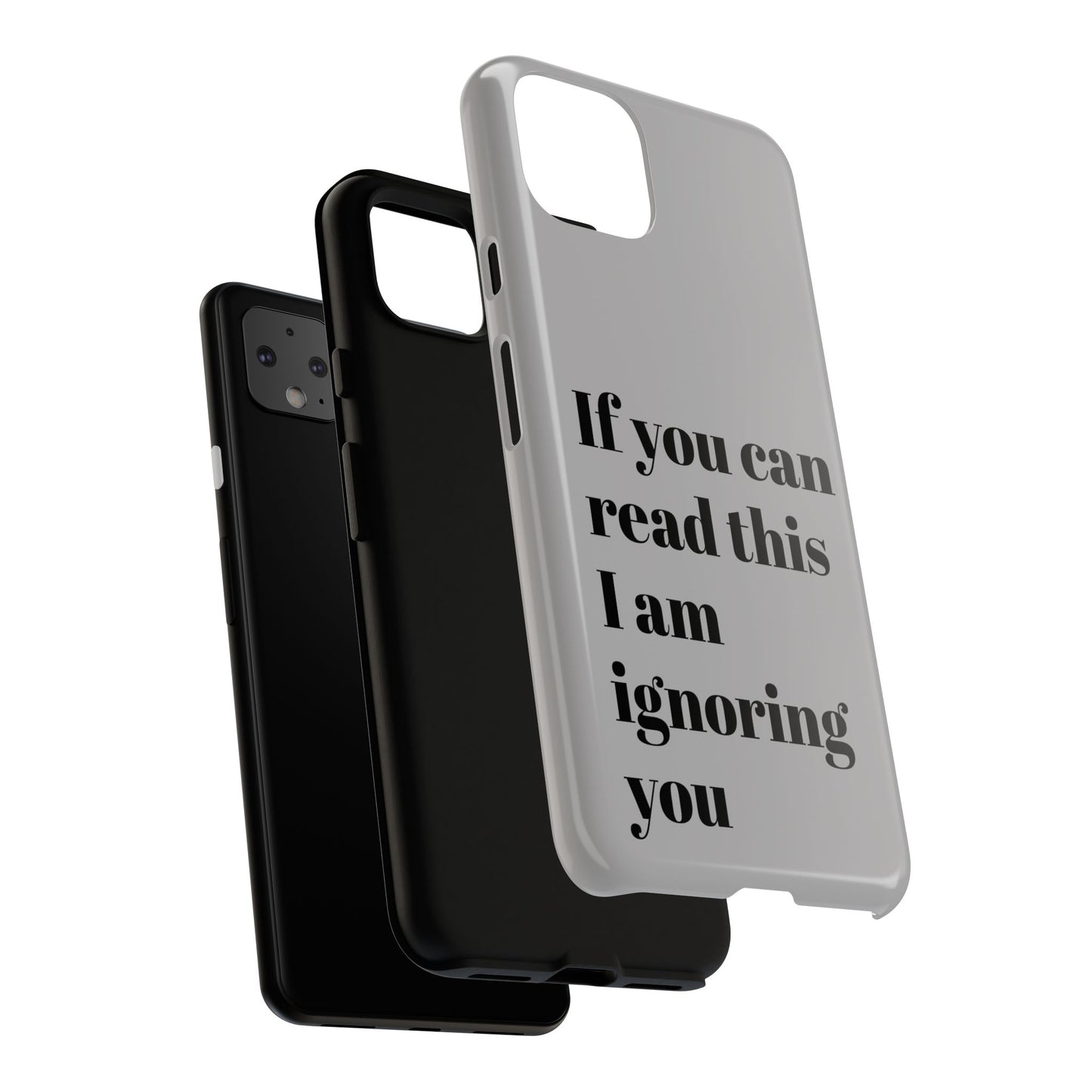 If You Can Read This I Am Ignoring You — Funny Phone Case