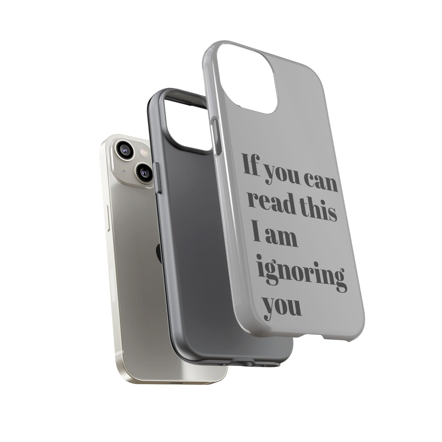 If You Can Read This I Am Ignoring You — Funny Phone Case