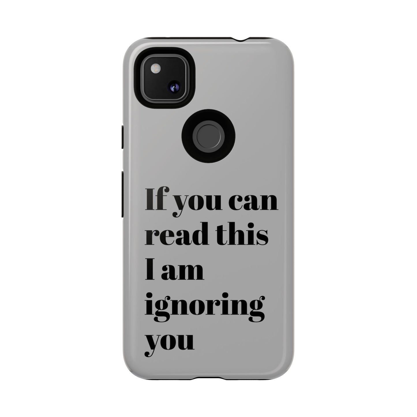 If You Can Read This I Am Ignoring You — Funny Phone Case