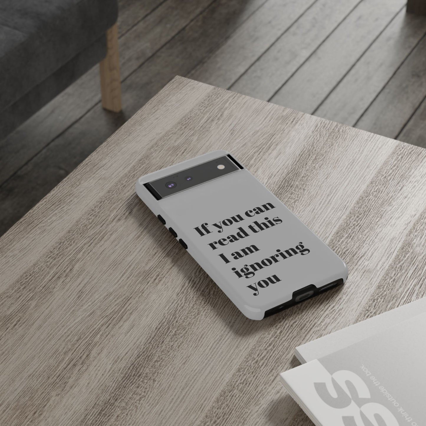 If You Can Read This I Am Ignoring You — Funny Phone Case