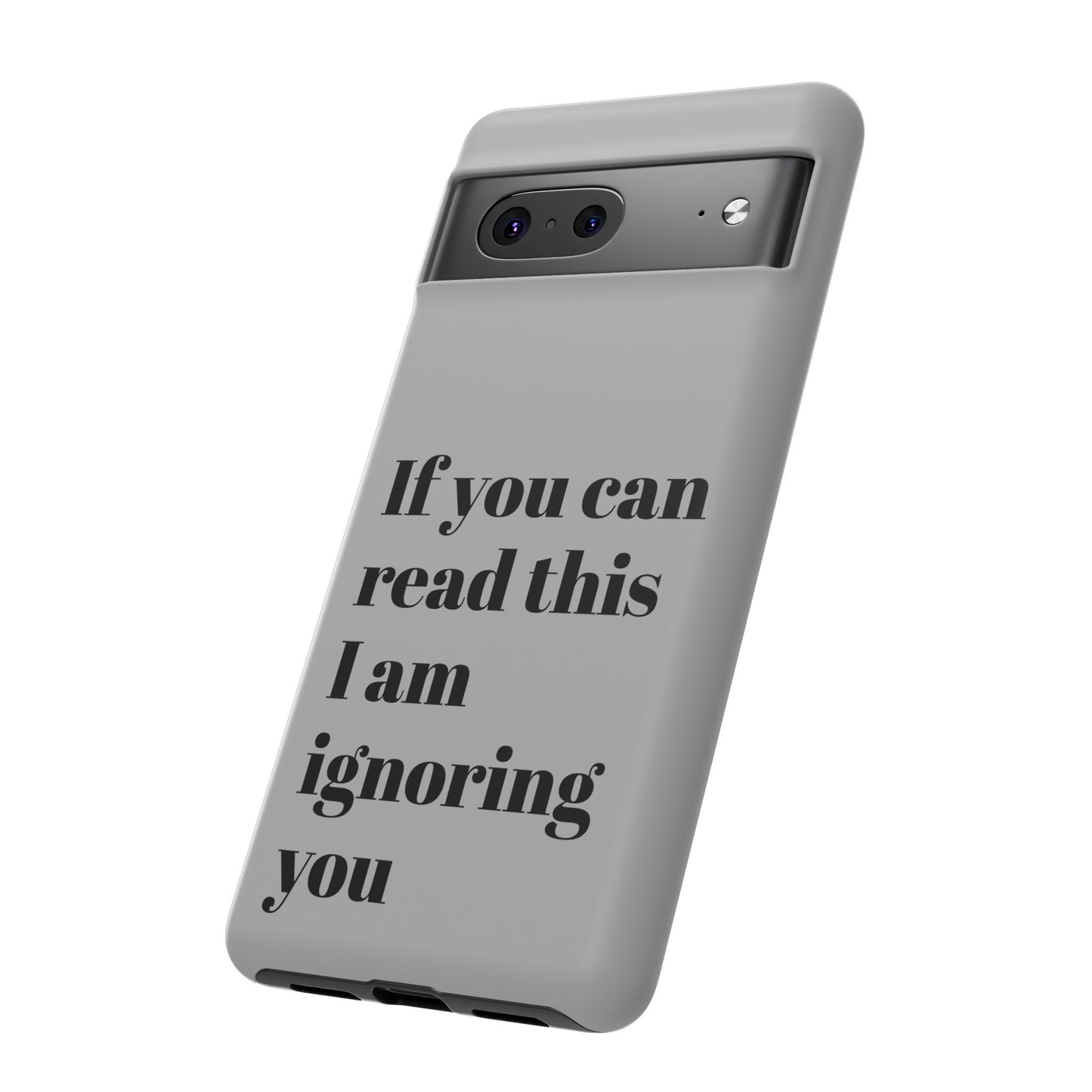 If You Can Read This I Am Ignoring You — Funny Phone Case