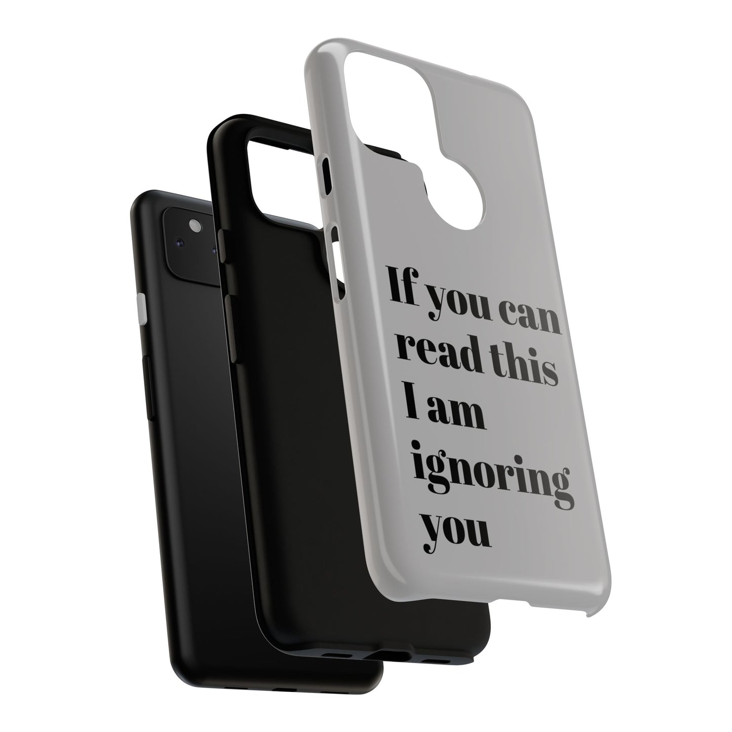 If You Can Read This I Am Ignoring You — Funny Phone Case