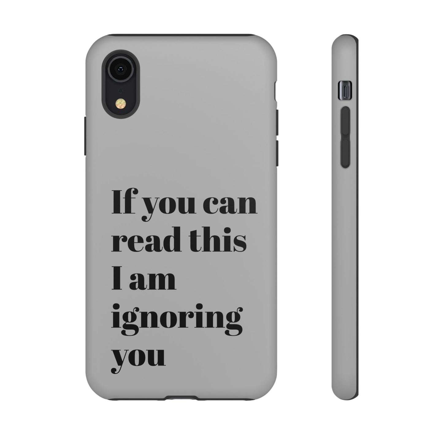 If You Can Read This I Am Ignoring You — Funny Phone Case