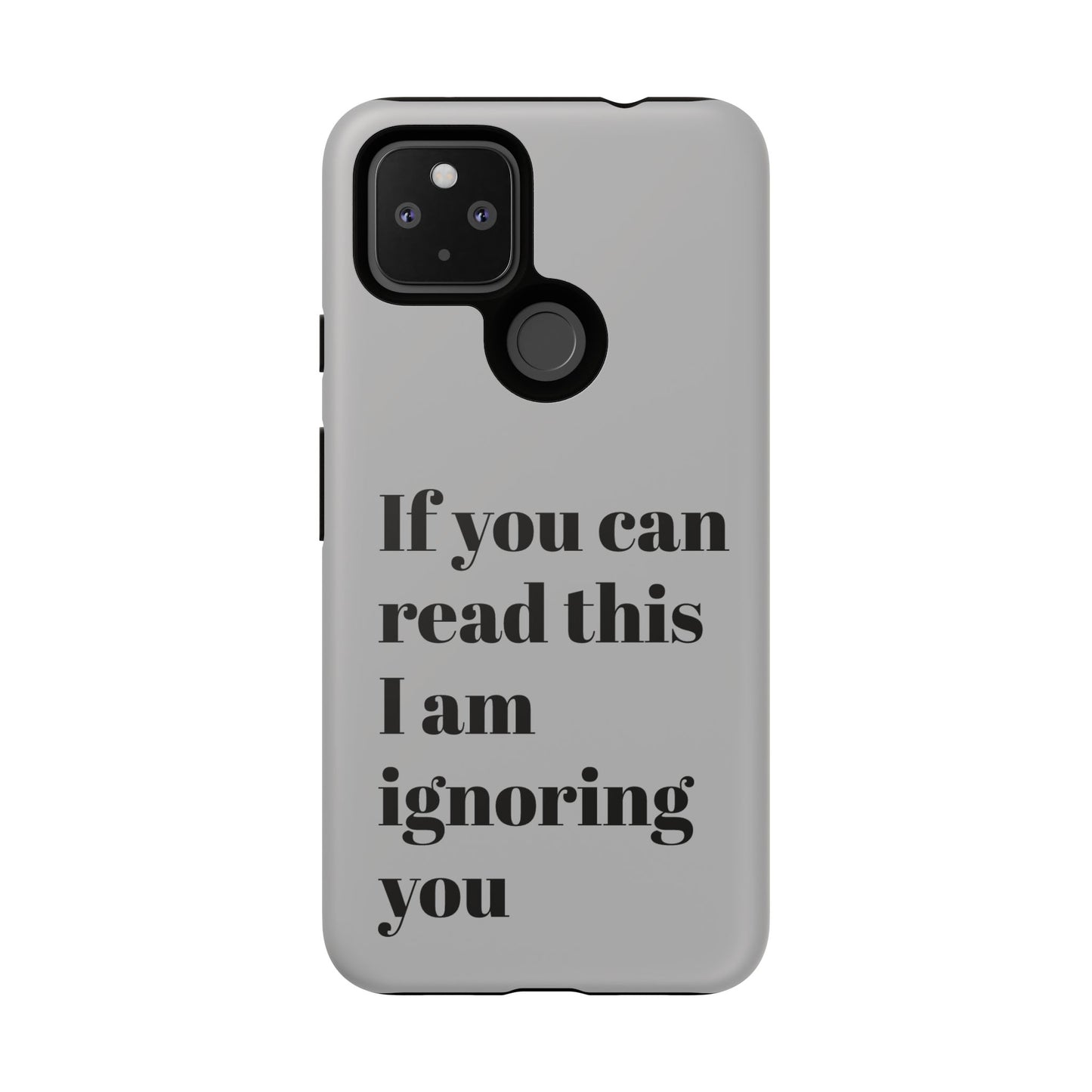 If You Can Read This I Am Ignoring You — Funny Phone Case