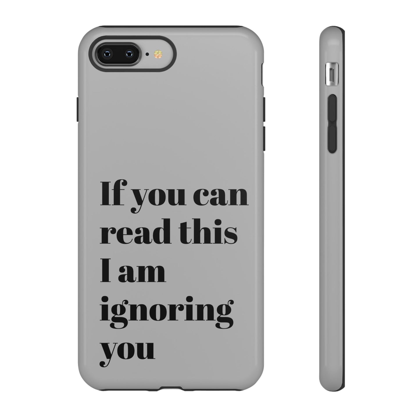 If You Can Read This I Am Ignoring You — Funny Phone Case