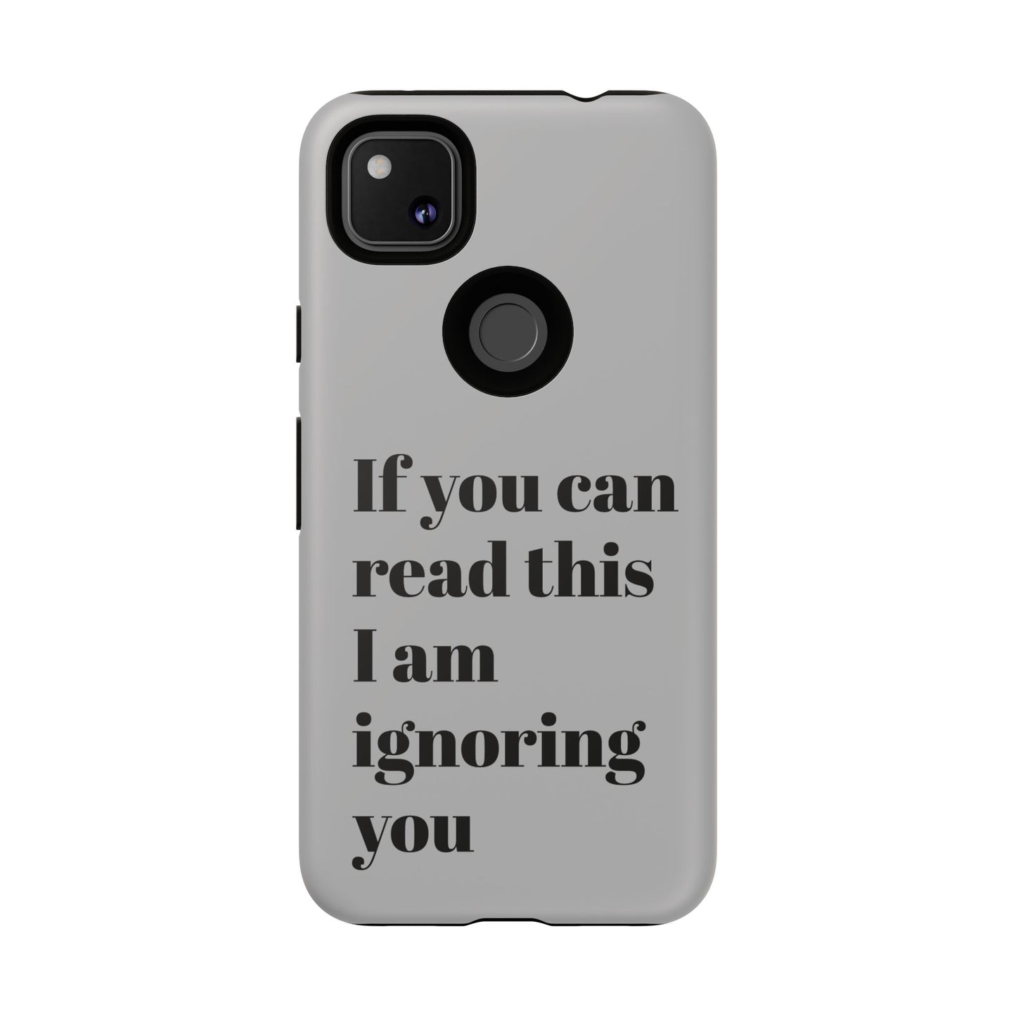If You Can Read This I Am Ignoring You — Funny Phone Case