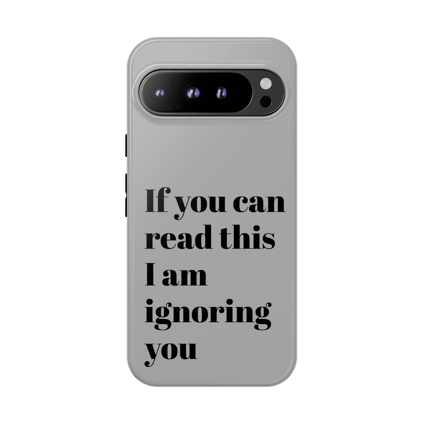 If You Can Read This I Am Ignoring You — Funny Phone Case