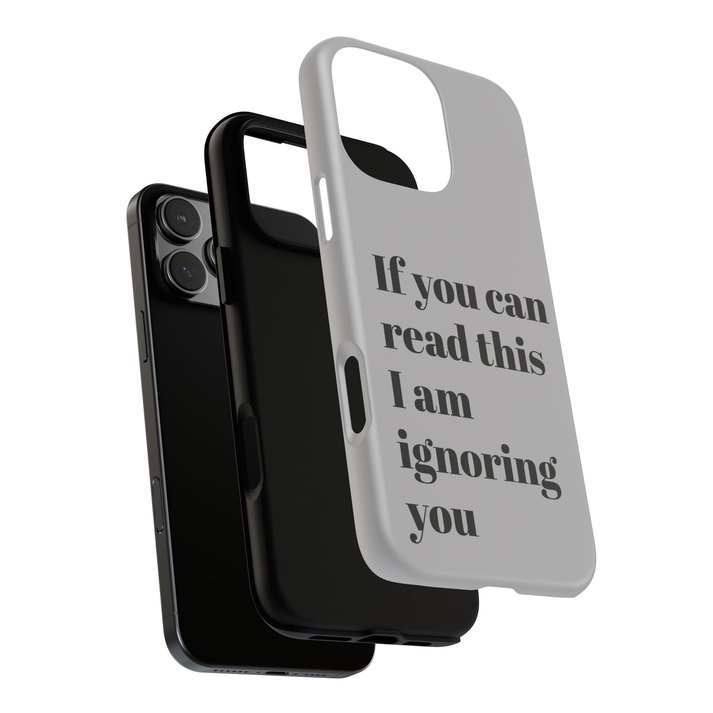 If You Can Read This I Am Ignoring You — Funny Phone Case