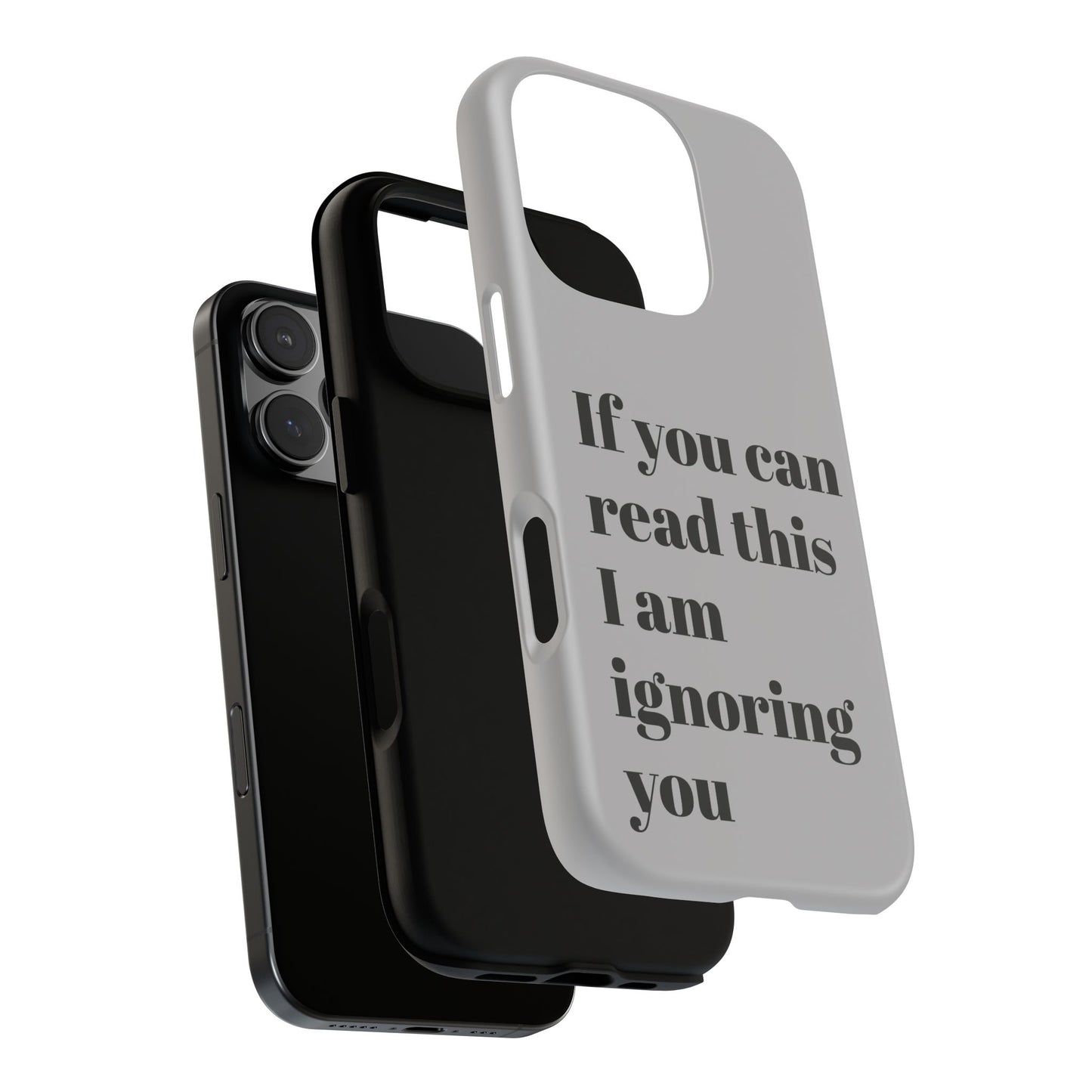 If You Can Read This I Am Ignoring You — Funny Phone Case