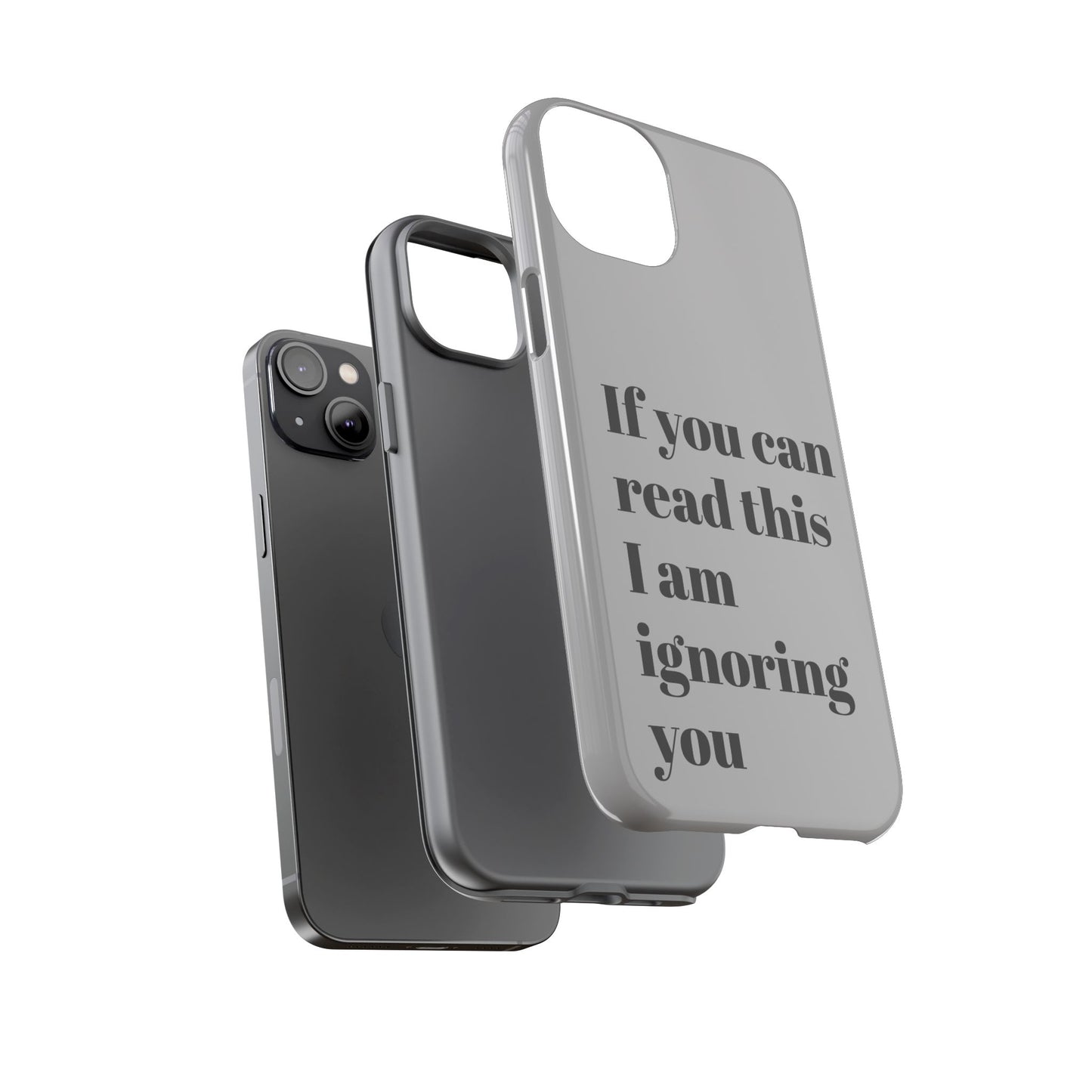 If You Can Read This I Am Ignoring You — Funny Phone Case