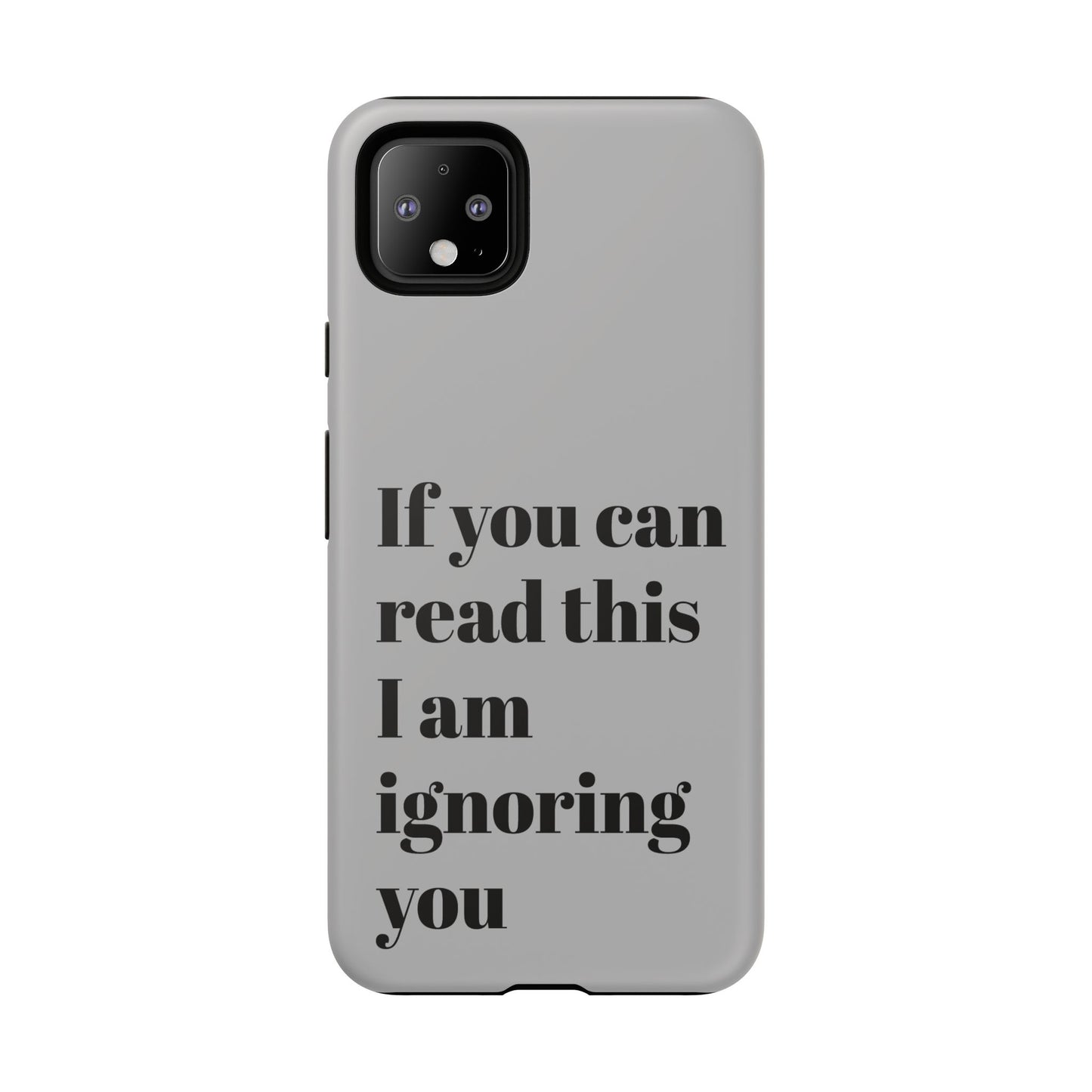 If You Can Read This I Am Ignoring You — Funny Phone Case