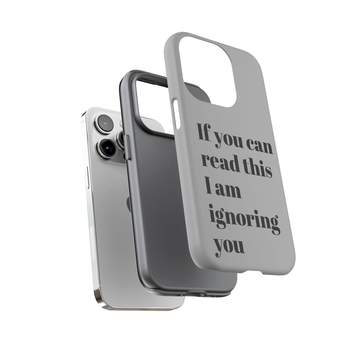 If You Can Read This I Am Ignoring You — Funny Phone Case