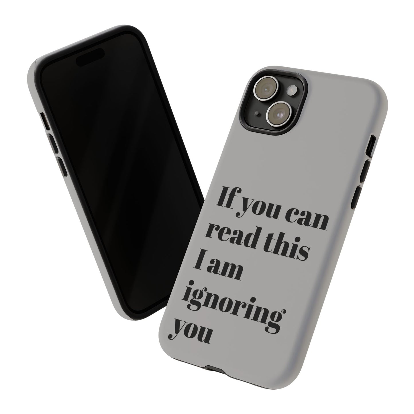 If You Can Read This I Am Ignoring You — Funny Phone Case