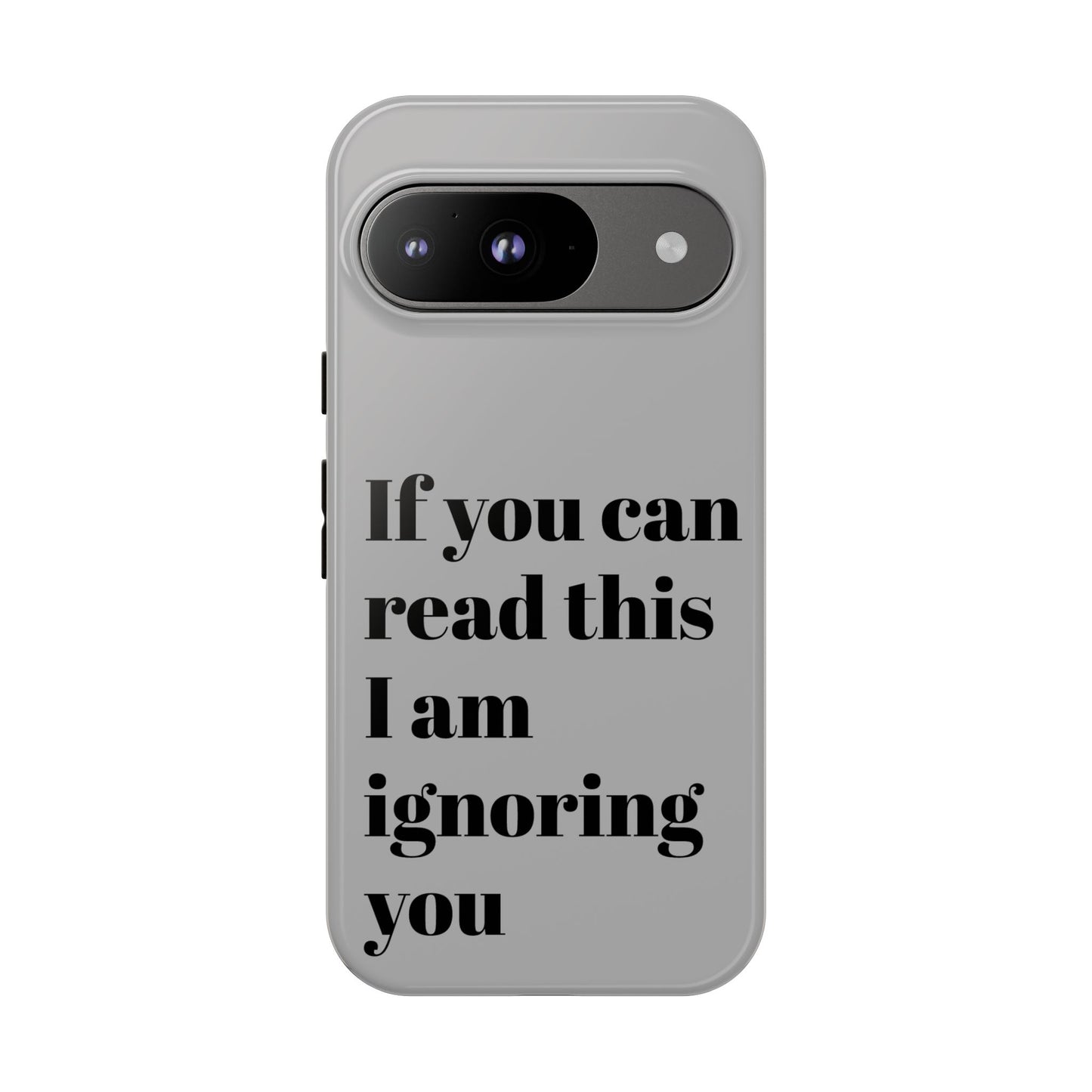 If You Can Read This I Am Ignoring You — Funny Phone Case