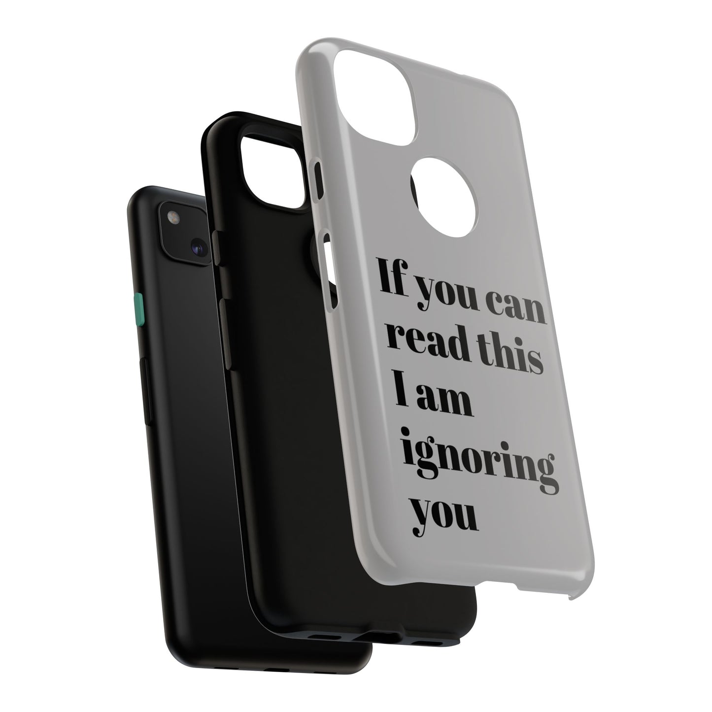 If You Can Read This I Am Ignoring You — Funny Phone Case