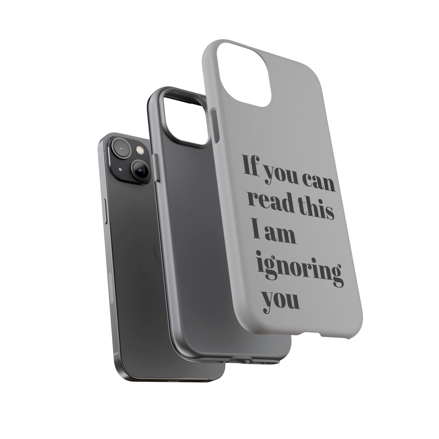 If You Can Read This I Am Ignoring You — Funny Phone Case