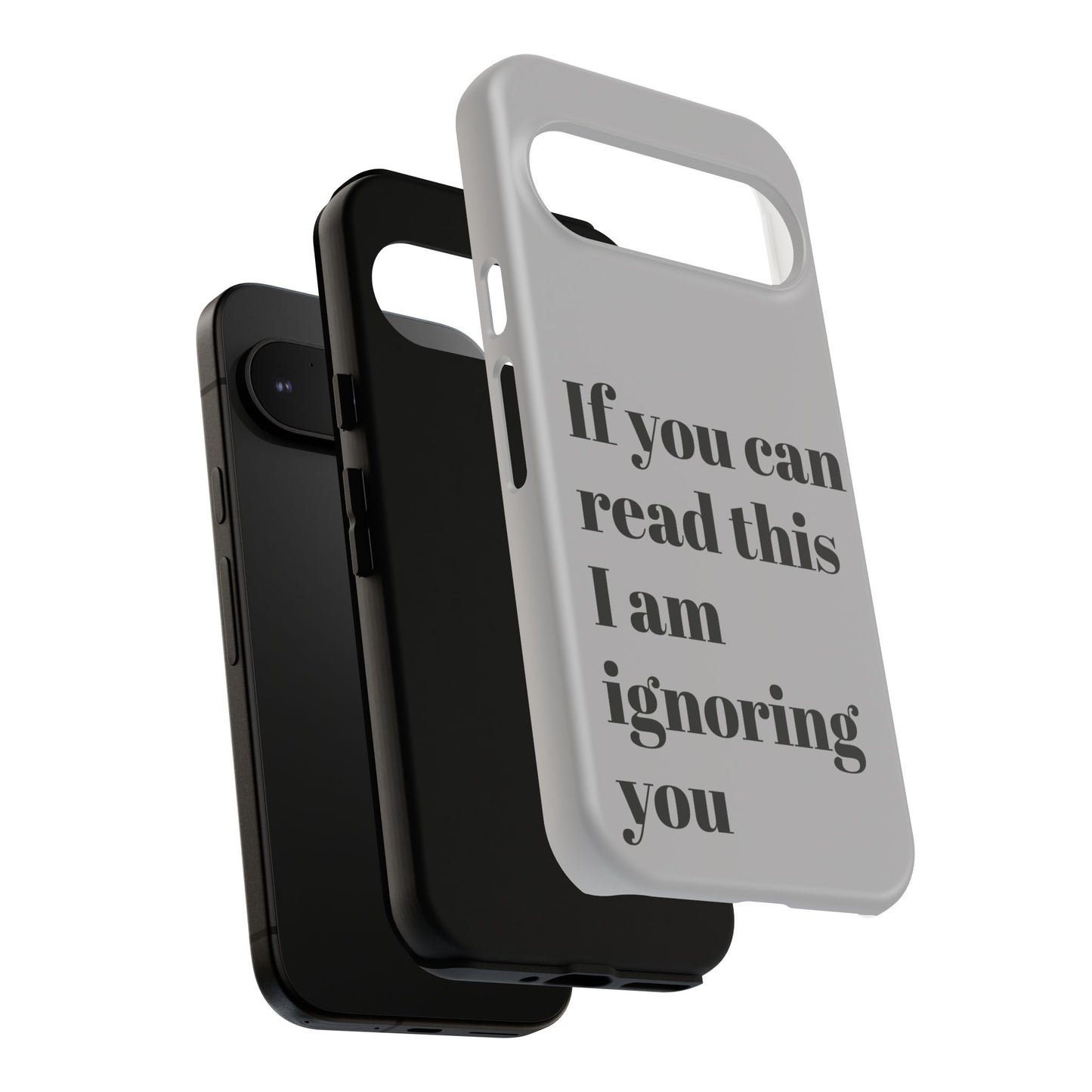 If You Can Read This I Am Ignoring You — Funny Phone Case